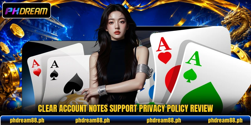 Clear account notes support privacy policy review