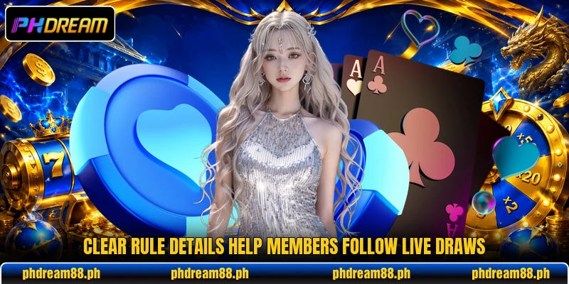 Clear rule details help members follow live draws Clear rule details help members follow live draws