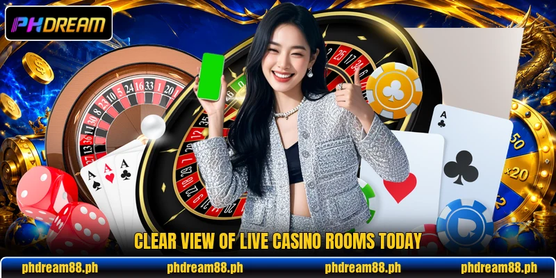 Clear view of live casino rooms today Clear view of live casino rooms today