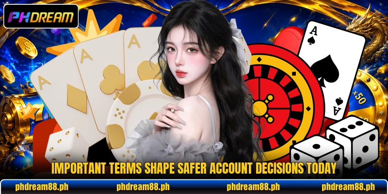 Important terms shape safer account decisions today