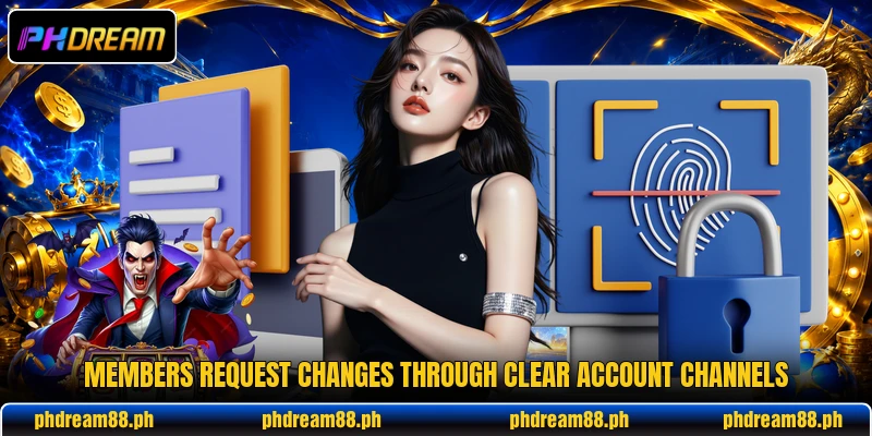 Members request changes through clear account channels