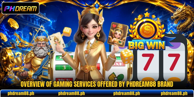 Overview of gaming services offered by PHDream88 brand Overview of gaming services offered by PHDream88 brand