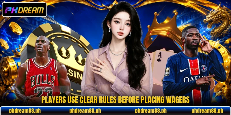 Players use clear rules before placing wagers