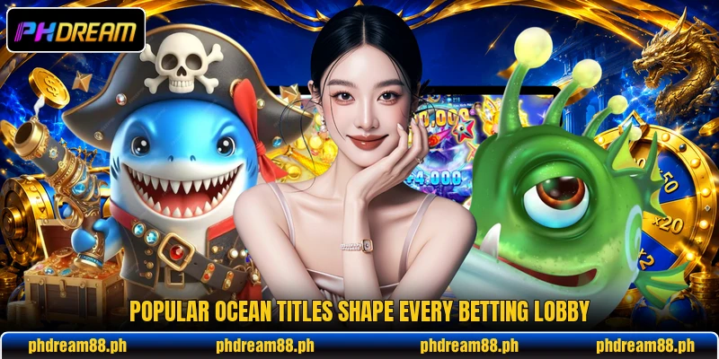 Popular ocean titles shape every betting lobby
