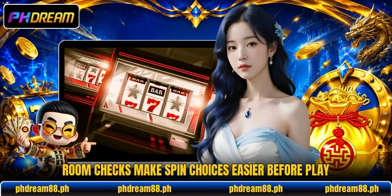Room checks make spin choices easier before play