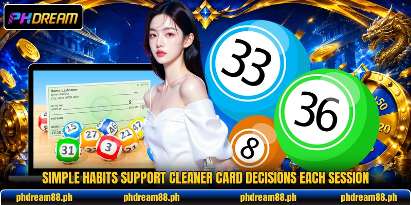 Simple habits support cleaner card decisions each session Simple habits support cleaner card decisions each session