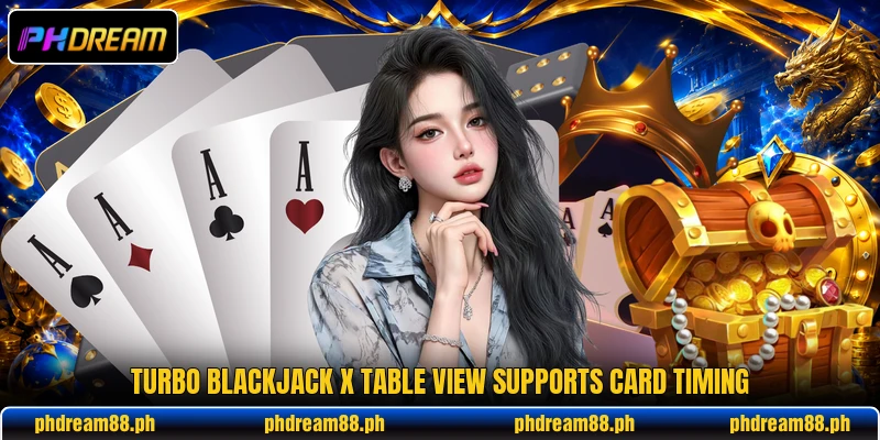Turbo Blackjack X table view supports card timing